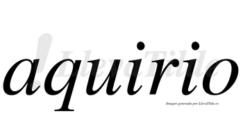 Aquirio  no lleva tilde con vocal tónica en la «u»