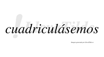 Cuadriculásemos  lleva tilde con vocal tónica en la segunda «a»