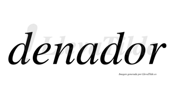 Denador  no lleva tilde con vocal tónica en la «o»