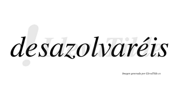 Desazolvaréis  lleva tilde con vocal tónica en la segunda «e»