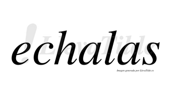 Echalas no lleva tilde con vocal tónica en la primera «a»