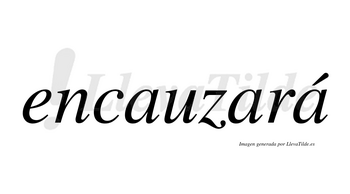Encauzará  lleva tilde con vocal tónica en la tercera «a»