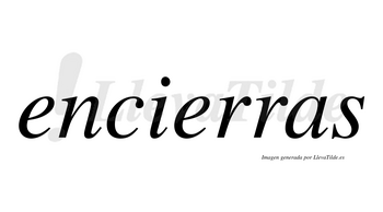 Encierras no lleva tilde con vocal tónica en la segunda «e»