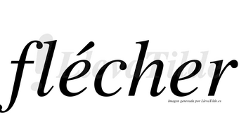 Flécher  lleva tilde con vocal tónica en la primera «e»