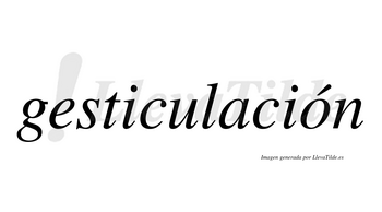 Gesticulación  lleva tilde con vocal tónica en la «o»