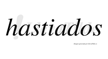 Hastiados no lleva tilde con vocal tónica en la segunda «a»
