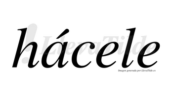 Hácele lleva tilde con vocal tónica en la «a»