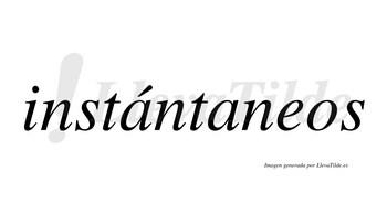 Instántaneos  lleva tilde con vocal tónica en la primera «a»