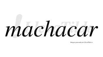 Machacar no lleva tilde con vocal tónica en la tercera «a»