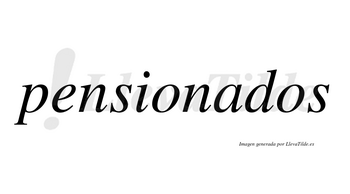 Pensionados no lleva tilde con vocal tónica en la «a»