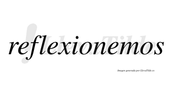 Reflexionemos no lleva tilde con vocal tónica en la tercera «e»