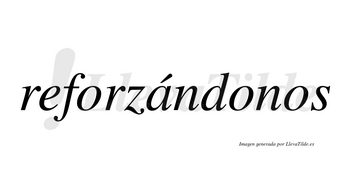Reforzándonos  lleva tilde con vocal tónica en la «a»