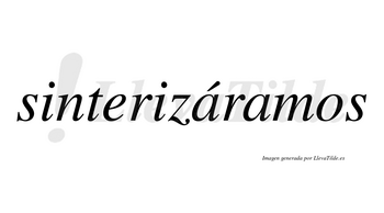 Sinterizáramos  lleva tilde con vocal tónica en la primera «a»