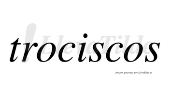 Trociscos  no lleva tilde con vocal tónica en la «i»
