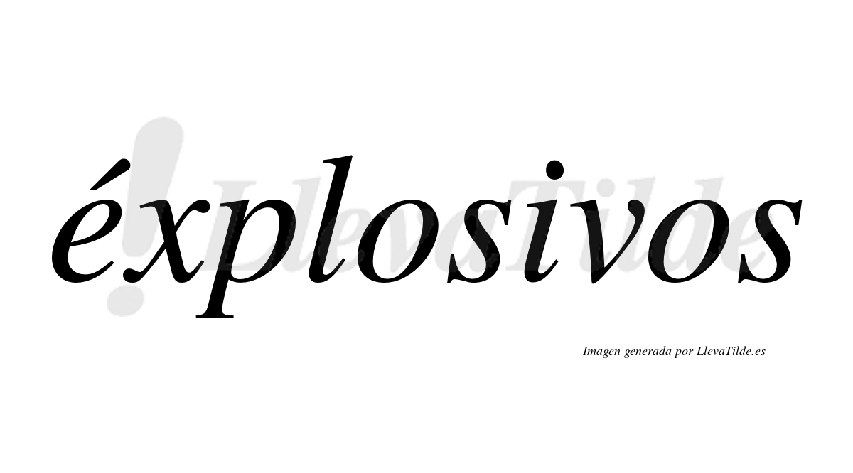 Éxplosivos  lleva tilde con vocal tónica en la "e"