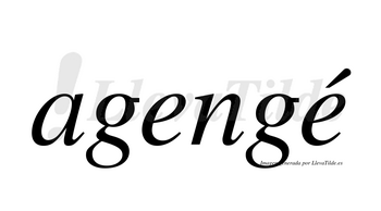 Agengé  lleva tilde con vocal tónica en la segunda «e»