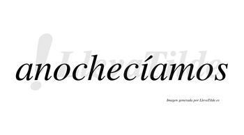 Anochecíamos  lleva tilde con vocal tónica en la «i»