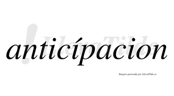 Anticípacion  lleva tilde con vocal tónica en la segunda «i»