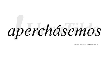 Aperchásemos  lleva tilde con vocal tónica en la segunda «a»