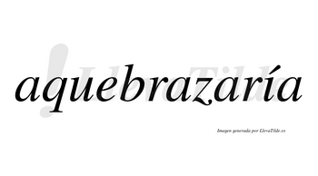 Aquebrazaría  lleva tilde con vocal tónica en la «i»