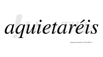 Aquietaréis  lleva tilde con vocal tónica en la segunda «e»