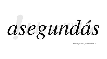 Asegundás  lleva tilde con vocal tónica en la segunda «a»