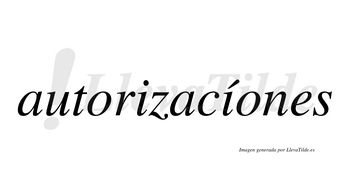 Autorizacíones lleva tilde con vocal tónica en la segunda «i»