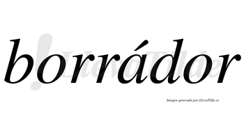 Borrádor lleva tilde con vocal tónica en la «a»