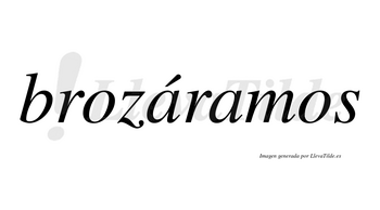 Brozáramos  lleva tilde con vocal tónica en la primera «a»