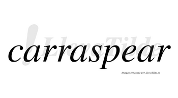 Carraspear no lleva tilde con vocal tónica en la tercera «a»