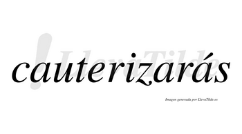 Cauterizarás  lleva tilde con vocal tónica en la tercera «a»
