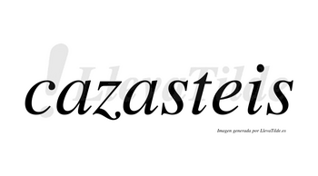 Cazasteis  no lleva tilde con vocal tónica en la segunda «a»