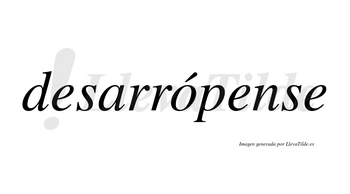 Desarrópense  lleva tilde con vocal tónica en la «o»