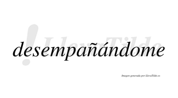Desempañándome  lleva tilde con vocal tónica en la segunda «a»