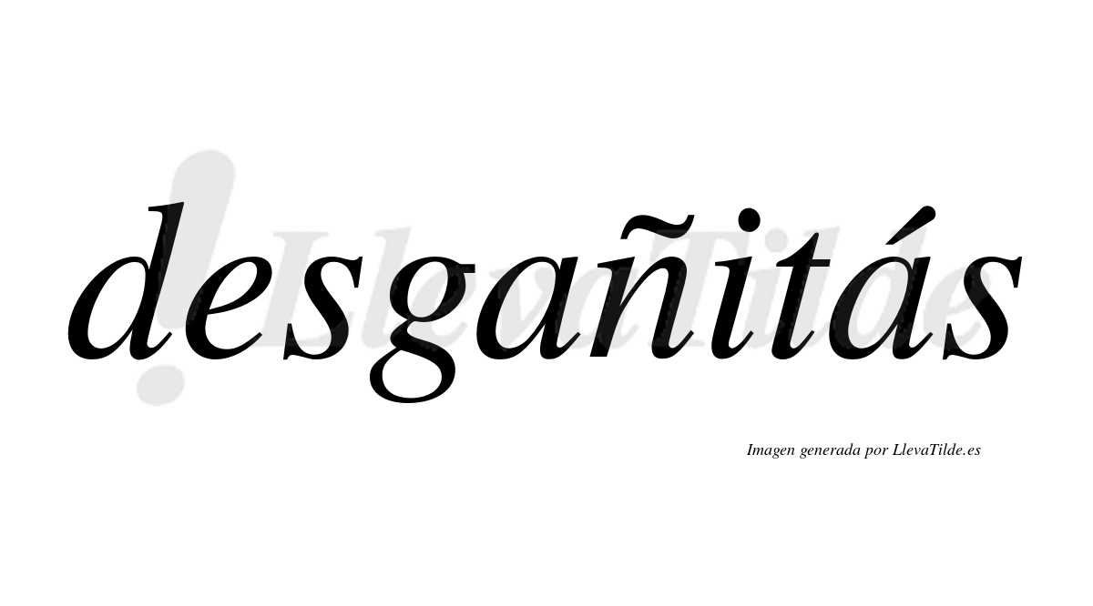 Desgañitás  lleva tilde con vocal tónica en la segunda «a»