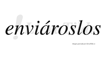 Enviároslos  lleva tilde con vocal tónica en la «a»