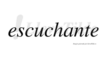 Escuchante no lleva tilde con vocal tónica en la «a»