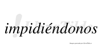 Impidiéndonos  lleva tilde con vocal tónica en la «e»