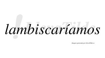 Lambiscaríamos  lleva tilde con vocal tónica en la segunda «i»