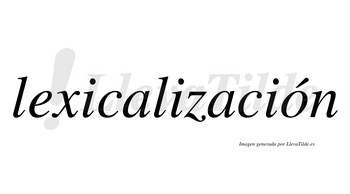 Lexicalización  lleva tilde con vocal tónica en la «o»