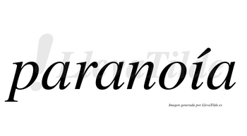 Paranoía  lleva tilde con vocal tónica en la «i»