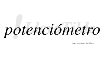 Potenciómetro  lleva tilde con vocal tónica en la segunda «o»