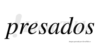 Presados no lleva tilde con vocal tónica en la «a»