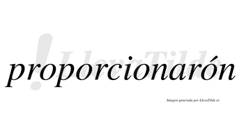 Proporcionarón lleva tilde con vocal tónica en la cuarta «o»