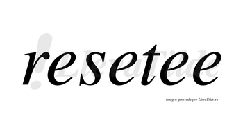 Resetee no lleva tilde con vocal tónica en la tercera «e»