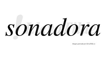 Sonadora no lleva tilde con vocal tónica en la segunda «o»