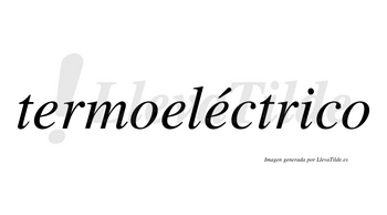 Termoeléctrico  lleva tilde con vocal tónica en la tercera «e»