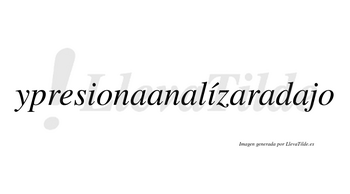 Ypresionaanalízaradajo  lleva tilde con vocal tónica en la segunda «i»