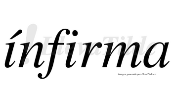 Ínfirma  lleva tilde con vocal tónica en la primera «i»