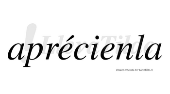 Aprécienla lleva tilde con vocal tónica en la primera «e»